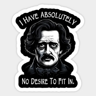 I Have Absolutely No Desire to Fit In - Funny Poe Sticker